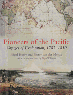 Pioneers of the Pacific: Six Voyages, 1787-1810 - Rigby, Nigel, and Merwe, Pieter van der