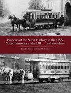 Pioneers of the Street Railway in the USA, Street Tramways in the UK...and Elsewehere - Nrotchie, Alan W., and Stevens, John R.