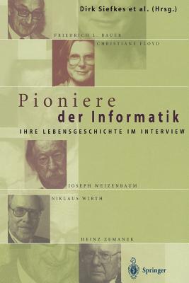 Pioniere Der Informatik: Ihre Lebensgeschichte Im Interview - Siefkes, Dirk (Editor), and Brauer, W (Foreword by), and Braun, Anette (Editor)