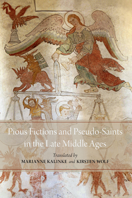 Pious Fictions and Pseudo-Saints in the Late Middle Ages: Selected Legends from an Icelandic Legendary - Kalinke, Marianne (Translated by), and Wolf, Kirsten (Translated by)