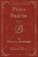 Pious Frauds, Vol. 1 of 3: A Novel (Classic Reprint)