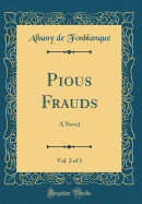 Pious Frauds, Vol. 2 of 3: A Novel (Classic Reprint)