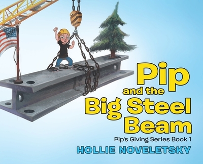 Pip and the Big Steel Beam - Noveletsky, Hollie