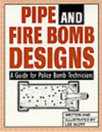 Pipe and Fire Bomb Designs: A Guide for Police Bomb Technicians - Scott, Lee