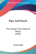 Pipe And Pouch: The Smoker's Own Book Of Poetry (1894)