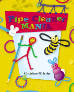 Pipe Cleaner Mania - Irvin, Christine M