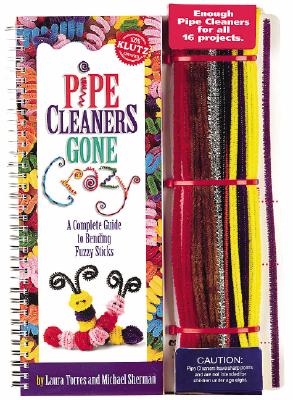 Pipe Cleaners Gone Crazy: A Complete Guide to Bending Fuzzy Sticks - Torres, Laura, and Sherman, Michael, and Fox, Peter (Photographer)