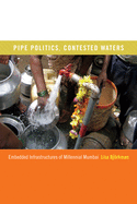 Pipe Politics, Contested Waters: Embedded Infrastructures of Millennial Mumbai