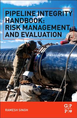 Pipeline Integrity Handbook: Risk Management and Evaluation - Singh, Ramesh
