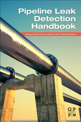 Pipeline Leak Detection Handbook - Henrie, Morgan, and Carpenter, Philip, and Nicholas, R. Edward