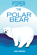 Piper the Polar Bear: A Frosty Adventure from the Tiny Tails Animal Facts Series (Pre-Reader)