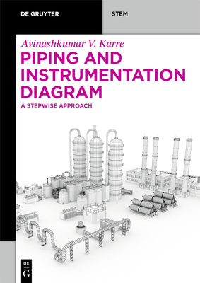 Piping and Instrumentation Diagram: A Stepwise Approach - Vinodkumar Karre, Avinashkumar