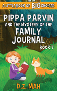 Pippa Parvin and the Mystery of the Family Journal: A Little Book of BIG Choices