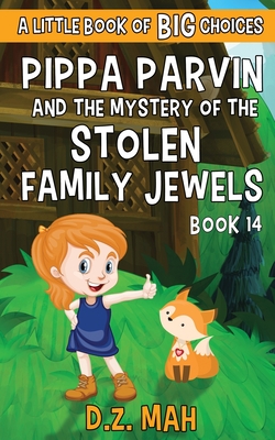 Pippa Parvin and the Mystery of the Stolen Family Jewels: A Little Book of BIG Choices - Mah, D Z