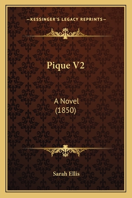Pique V2: A Novel (1850) - Ellis, Sarah, Dr.