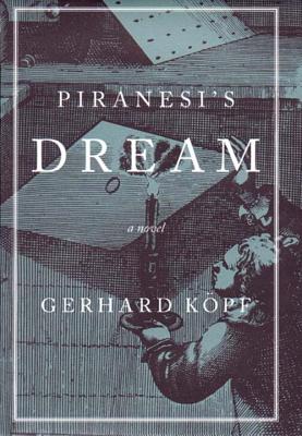 Piranesi's Dream - Kopf, Gerhard, and Wilson, Leslie (Translated by)