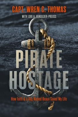 Pirate Hostage: Faith & a Dog Named Beaux Saved My Life - Thomas, Wren C, and Vangilder Preuss, Lori A