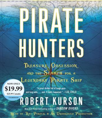 Pirate Hunters: Treasure, Obsession, and the Search for a Legendary Pirate Ship - Kurson, Robert, and Porter, Ray (Read by)