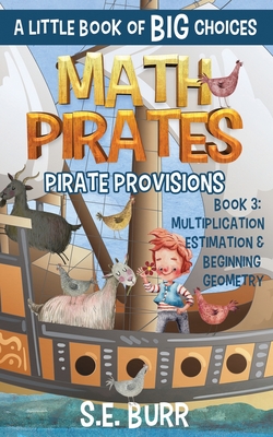 Pirate Provisions: Multiplication, Estimation, and Beginning Geometry: A Little Book of BIG Choices - Mah, D Z (Editor), and Burr, S E