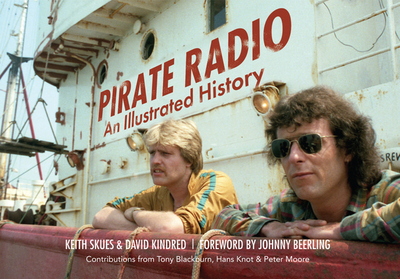 Pirate Radio: An Illustrated History - Skues, Keith, and Kindred, David, and Beerling, Johnny (Foreword by)