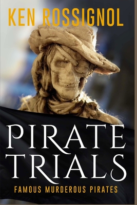 Pirate Trials: Famous Murderous Pirates Book Series: The Lives and Adventures of Sundry Notorious Pirates - Rossignol, Ken (Introduction by), and Fraser, C Lovat (Introduction by), and Johnson, Charles