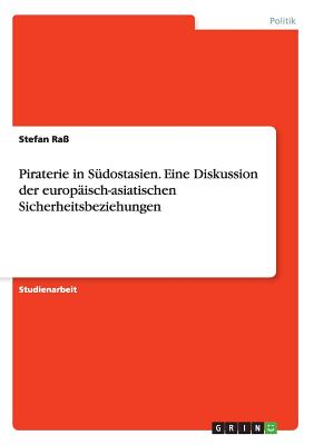 Piraterie in S?dostasien. Eine Diskussion der europ?isch-asiatischen Sicherheitsbeziehungen - Ra?, Stefan