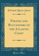 Pirates and Buccaneers of the Atlantic Coast (Classic Reprint)