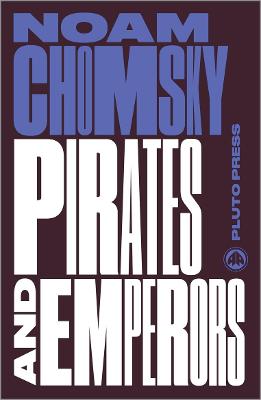 Pirates and Emperors, Old and New: International Terrorism in the Real World - Chomsky, Noam
