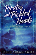 Pirates and Pickled Heads: Premium Hardcover Edition