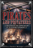 Pirates and Privateers: A Swashbuckling Compendium of Seafaring Scoundrels