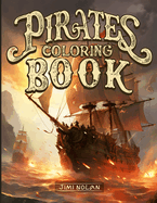 Pirates Coloring Book: Explore the Pirate World: 50 Illustrations and Fun Facts. Coloring for Older Children and Adults.