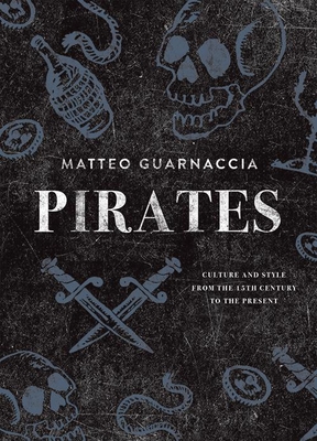 Pirates: Culture and Style from the 15th Century to the Present - Guarnaccia, Matteo