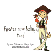 Pirates Have Feelings, Too! - Taylor, Kathryn, and McKenzie, Anna