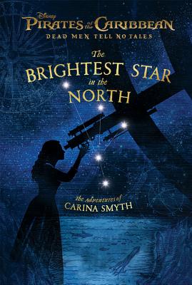 Pirates of the Caribbean: Dead Men Tell No Tales: The Brightest Star in the North: The Adventures of Carina Smyth - Rusu, Meredith