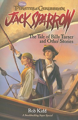 Pirates of the Caribbean: Jack Sparrow the Tale of Billy Turner and Other Stories - Disney Books
