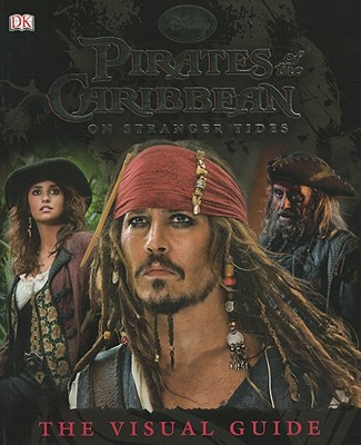 Pirates of the Caribbean: On Stranger Tides: The Visual Guide - DK Publishing