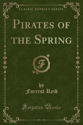 Pirates of the Spring (Classic Reprint) - Reid, Forrest