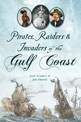 Pirates, Raiders & Invaders of the Gulf Coast - Starrett, Ryan