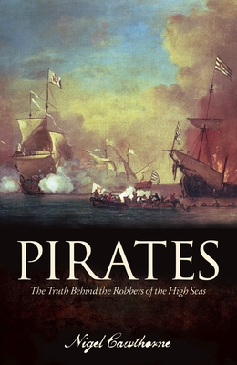 Pirates: The Truth Behind the Robbers of the High Seas - Cawthorne, Nigel