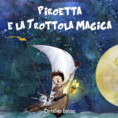 Piroetta e la Trottola Magica - Locatelli, Elena (Illustrator), and Dalruc, Christian