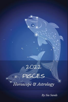 Pisces 2022: Horoscope & Astrology - Sands, Sia