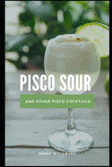 Pisco Sour and Other Pisco Cocktails