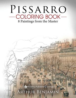 Pissarro Coloring Book: 8 Paintings from the Master - Benjamin, Arthur, Ph.D.