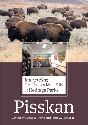 Pisskan: Interpreting First Peoples Bison Kills at Heritage Parks - Davis, Leslie B, and Fisher, John W