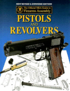 Pistols and Revolvers: The Official NRA Guide to Firearms Assembly