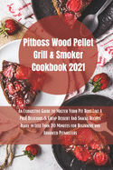 Pit Boss Wood Pellet Grill Cookbook 2021: Super Tasty Delicious and Cheap Dessert and Snacks Recipes Ready in Less Than 30 Minutes for Beginners and Advanced Pitmasters