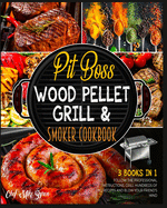 Pit Boss Wood Pellet Grill & Smoker Cookbook [3 Books in 1]: Follow the Professional Instructions, Grill Hundreds of BBQ Recipes and Blow Your Friend's Mind