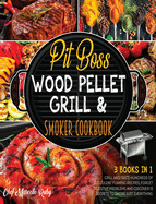 Pit Boss Wood Pellet Grill & Smoker Cookbook [3 Books in 1]: Grill and Taste Hundreds of Succulent Flaming Recipes, Forget Digestive Problems and Discover 13 Secrets to Smoke Just Everything