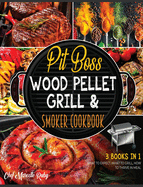 Pit Boss Wood Pellet Grill & Smoker Cookbook [3 Books in 1]: What to Expect, What to Grill, How to Thrive in Meal