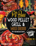 Pit Boss Wood Pellet Grill & Smoker Cookbook for Advanced Users [4 Books in 1]: Follow the Professional Instructions, Grill Hundreds of Meat-Based Recipes and Blow Your Friend's Mind